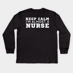 Keep Calm I'm Almost A Nurse Kids Long Sleeve T-Shirt